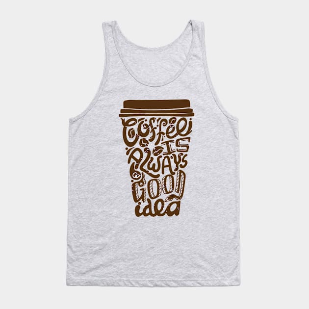 Coffee Is Always A Good Idea Tank Top by Mako Design 